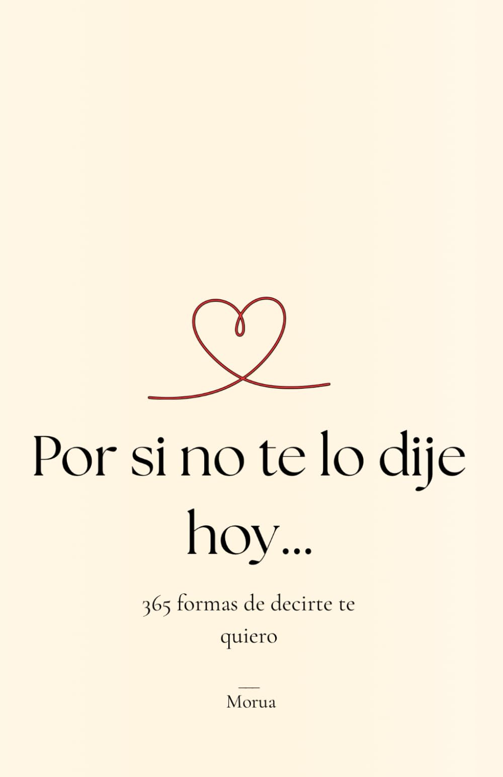 Por si no te lo dije hoy…: 365 formas de decirte te quiero