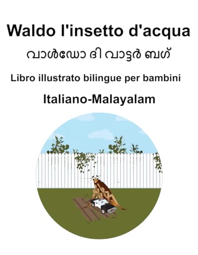 Italiano-Malayalam Waldo l'insetto d'acqua Libro illustrato bilingue per bambini (Italian Edition)