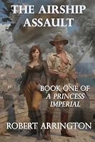 The Airship Assault (A Princess Imperial) 1957586540 Book Cover