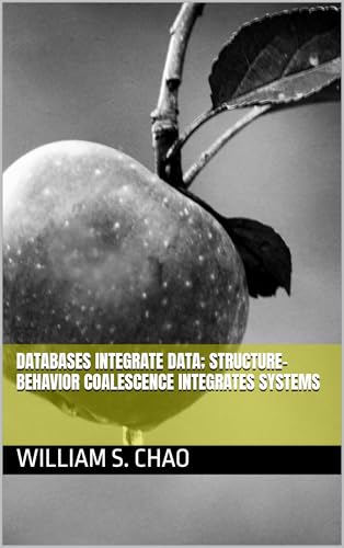 Databases Integrate Data; Structure-Behavior Coalescence Integrates Systems