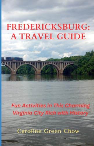 Fredericksburg: A Travel Guide: Fun Activities in this Charming Virginia City Rich with History