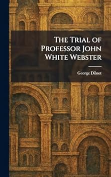 The Trial of Professor John White Webster