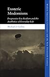 Exoteric Modernisms: Progressive Era Realism and the Aesthetics of Everyday Life (Modern American Literature and the New Twentieth Century)