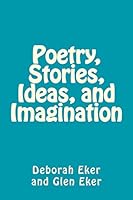 Poetry, Stories, Ideas, and Imagination 1505301246 Book Cover
