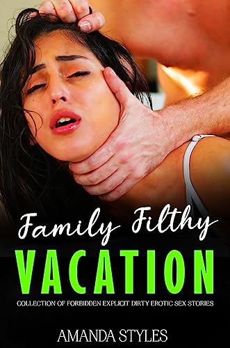 FAMILY FILTHY VACATION: Explicit Forbidden & Dirty Quick Read Sex Short Stories for Women, Age Gap Fantasy Dark Romance (Age Gap Fantasy Erotica Dark Romance Book 1)