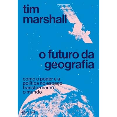O futuro da geografia: Como o poder e a pol&iacute;tica no espa&ccedil;o transformar&atilde;o o mundo