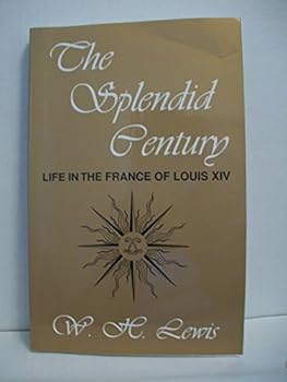 The Splendid Century: Life in the France of Louis XIV