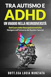 Vedi scheda su Amazon Tra Autismo e ADHD: Un Viaggio nella Neurodiversità: Dal Cuore della Neuropsicomotricità: Navigare nell'Universo dei Bambini Speciali.