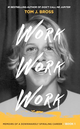 Work Work Work: Book 1: Memoirs of a Downwardly Spiraling Career