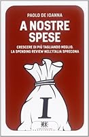 A nostre spese. Crescere di più tagliando meglio. Lo Spending Review nell'Italia sprecona 887615793X Book Cover