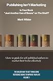 Publishing Isn't Marketing: Is Your Novel “Just Another Can Of Beans” On The Shelf? (The Wilder Way to Get Things Done — Reference Books to Improve Your Life)