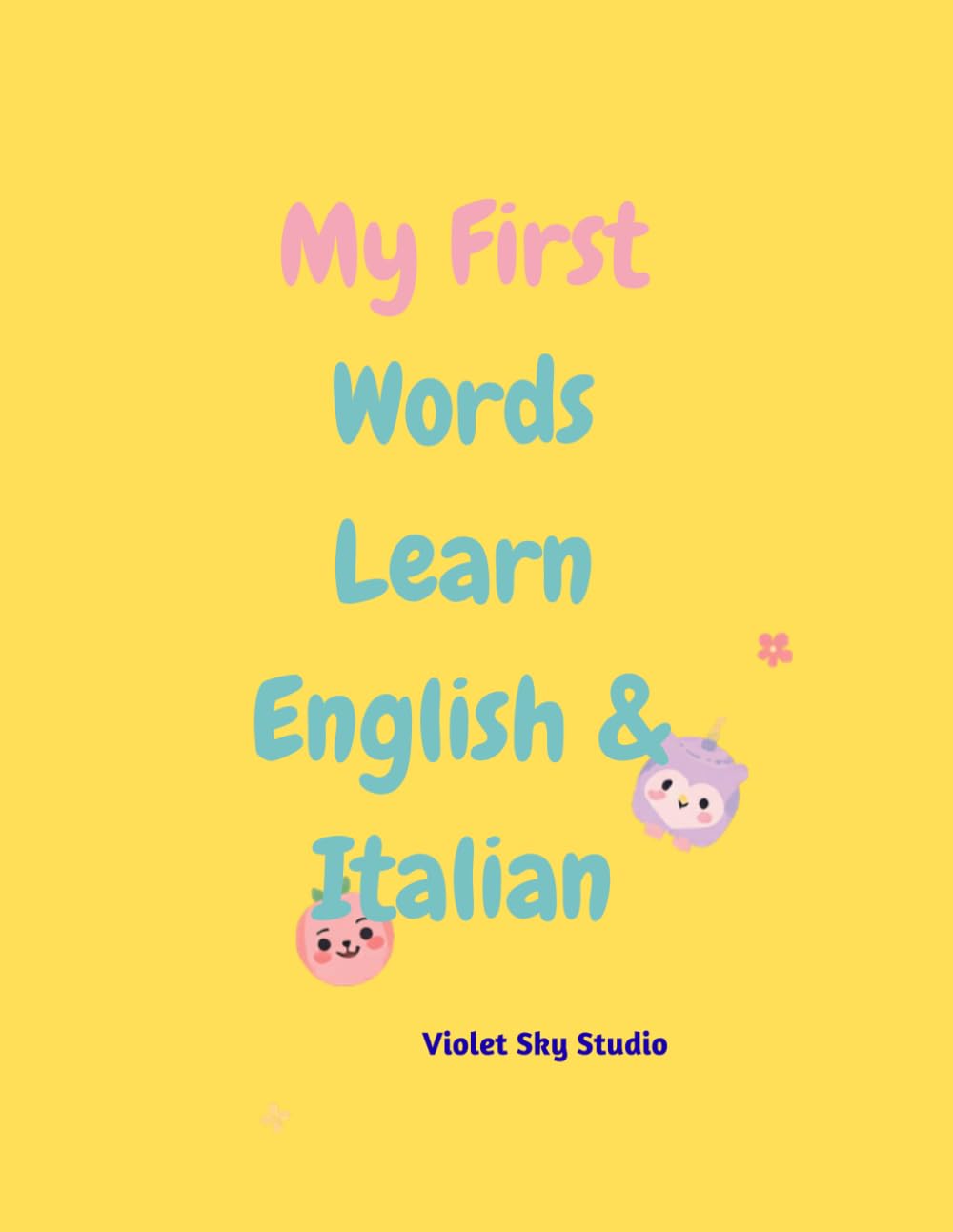 My First 100 Words: Learn English 6 Italian - Bilingual Activity Book for Kids Ages 3 -5