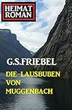  Die Lausbuben von Muggenbach: Heimatroman