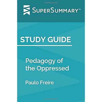 Study Guide: Pedagogy of the Oppressed by Paulo Freire SuperSummary Paperback &ndash; May 3, 2019