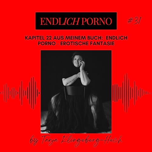 Nr. 31 Kapitel 22 aus meinem Buch: endlich porno - Erotische Fantasie Podcast Por capa