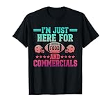I'm Just Here for Food & Commercials Football Game Day Fans T-Shirt