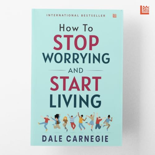 Image of How to Stop Worrying and Start Living by Dale Carnegie [Premium Paperback]: Master Overthinking | Manage Stress & Anxiety | Improve Mindfulness & ... Help Classic | Essential Non Fiction Reads