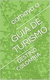  GUIA DE TURISMO : DESTINO COLOMBIA