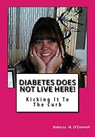 Diabetes Does Not Live Here!: Kicking It To The Curb 0692727647 Book Cover