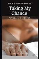 Taking my Chance: Alyssa and Dexter 1795712449 Book Cover