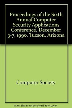 Paperback Proceedings of the Sixth Annual Computer Security Applications Conference, December 3-7, 1990, Tucson, Arizona Book