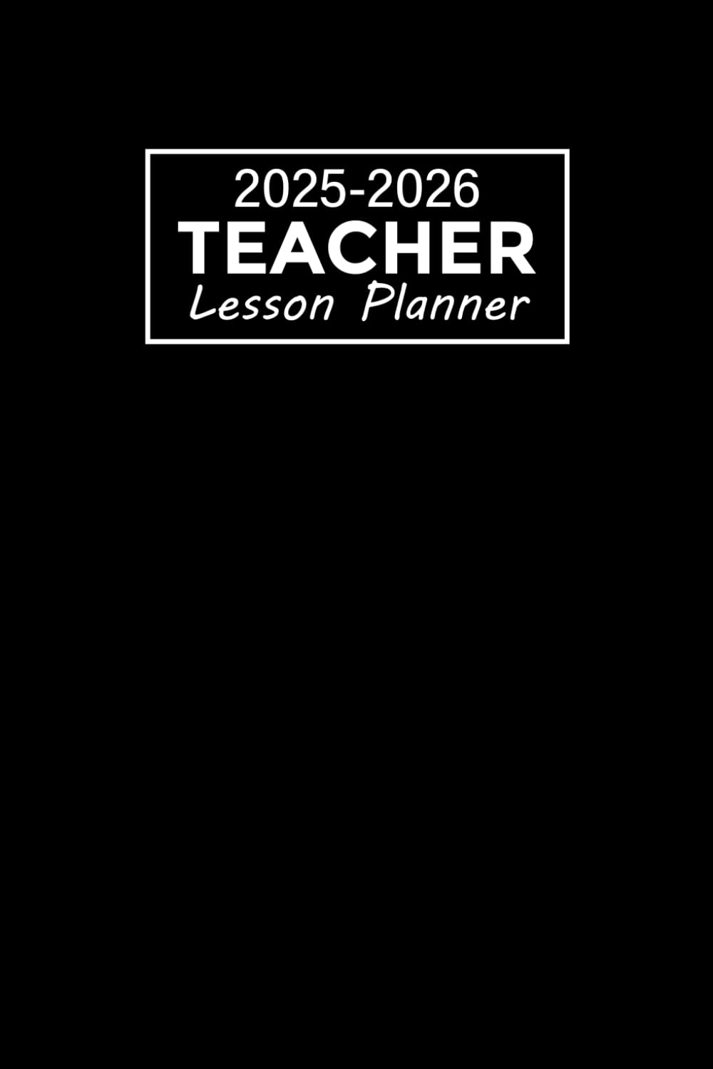 Teacher Lesson Planner 2025-2026: Academic Year Weekly Class Organizer | Lesson Plan Grade and Record Books for Teachers August 2025-July 2026 | Black Cover
