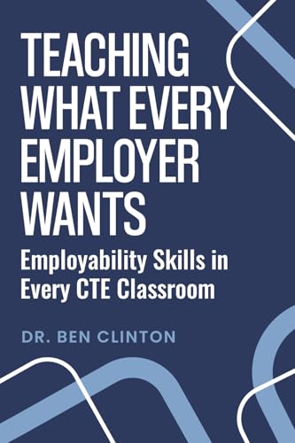 Teaching What Every Employer Wants: Employability Skills in Every CTE