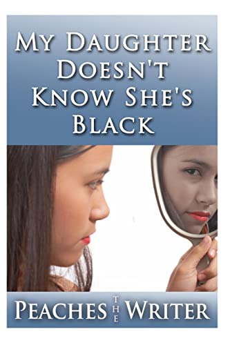 My Daughter Doesn't Know She's Black