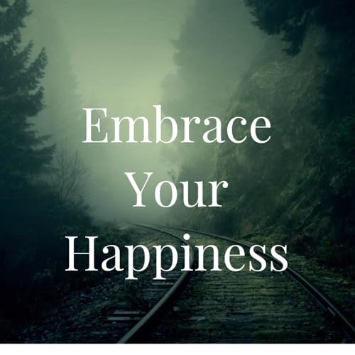 Embrace Your Happiness