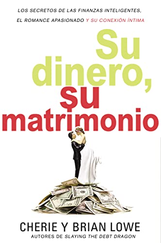Su dinero, su matrimonio: Los secretos de las finanzas inteligentes, el romance apasionado y su conexión íntima (Spanish Edition)