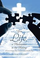 Your Life, a Masterpiece in the Making: A Puzzle Designed by God and Assembled by You 1490894063 Book Cover