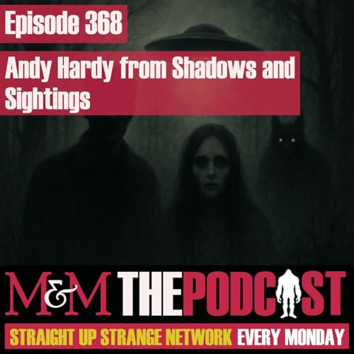 Mysteries and Monsters: Episode 368 Andy Hardy from Shadows and Sightings. Podcast Por arte de portada