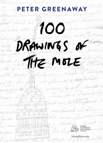 Peter Greenaway. 100 Drawings Of The Mole. Ediz. Italiana E Inglese Peter Greenaway. 100 Drawings Of The Mole. Ediz. Italiana E Inglese