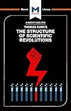  An Analysis of Thomas Kuhn\'s The Structure of Scientific Revolutions (The Macat Library)