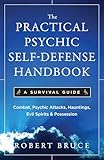 The Practical Psychic Self Defense Handbook: A Survival Guide