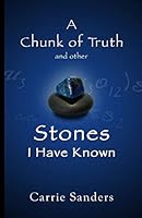 A Chunk of Truth and Other Stones I Have Known 1507648561 Book Cover