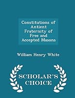 Constitutions of the Antient Fraternity of Free and Accepted Masons: Containing the Charges, Regulations, &c., &c 1298098785 Book Cover