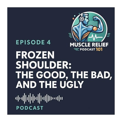 Episode 4: Frozen Shoulder: The Good, The Bad, and The Ugly