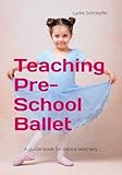 Teaching Pre-School Ballet: A guide book for dance teachers