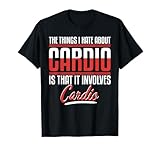 What I Hate About Cardio Is Cardio Fitness Lovers T-Shirt