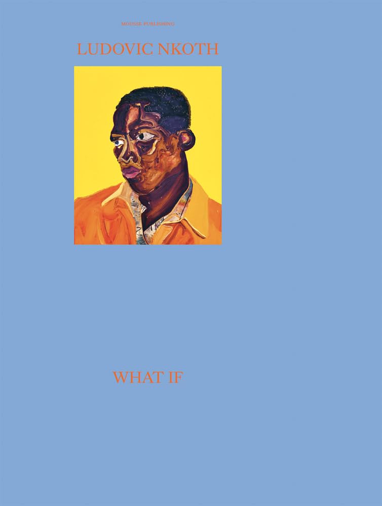 Ludovic Nkoth: What If livre art moderne Mousse Publishing relié