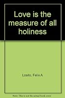 Love is the measure of all holiness B0006SASJ4 Book Cover