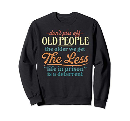Don't Piss Off Old People Vintage Funny Less Life In Prison Sudadera