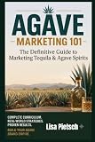 Agave Marketing 101: The Brand-Building Playbook for Tequila, Mezcal, and the New World of Agave Spirits (Agave Today Magazine)