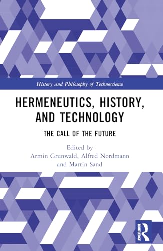 Hermeneutics, History, and Technology (History and Philosophy of Technoscience)