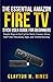 Produktbild The Essential Amazon Fire TV Stick User Guide for Beginners: Simple Steps to Set Up Fire Stick, Connect Alexa, Add Video Streaming Apps, and Troubleshooting