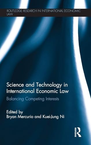 Science and Technology in International Economic Law: Balancing Competing Interests (Routledge Research in...