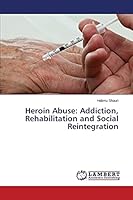 Heroin Abuse: Addiction, Rehabilitation and Social Reintegration 3659670529 Book Cover