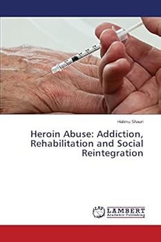 Paperback Heroin Abuse: Addiction, Rehabilitation and Social Reintegration Book