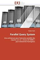 Parallel Query System: Une architecture pour l'exécution parallèle des requetes sur un « réseau de SGBDs » post-relationnels homogènes (Omn.Univ.Europ.) 6131518270 Book Cover